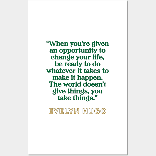 Evelyn Hugo Quote - Opportunity to change your life Wall Art by baranskini
